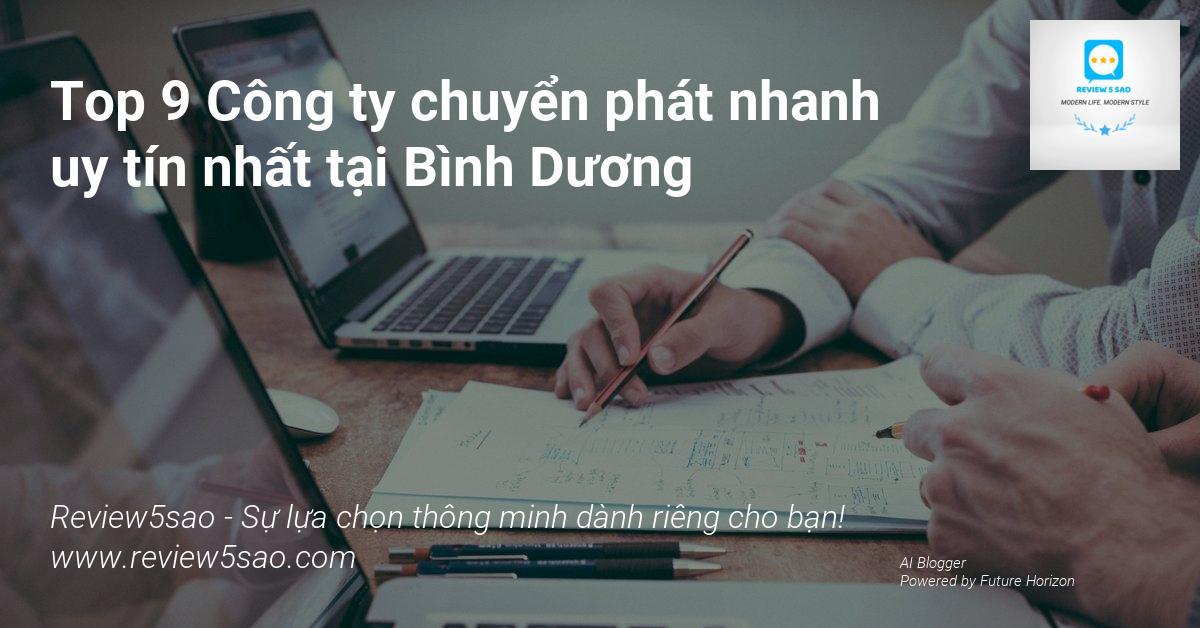 Top 9 Công ty chuyển phát nhanh uy tín nhất tại Bình Dương