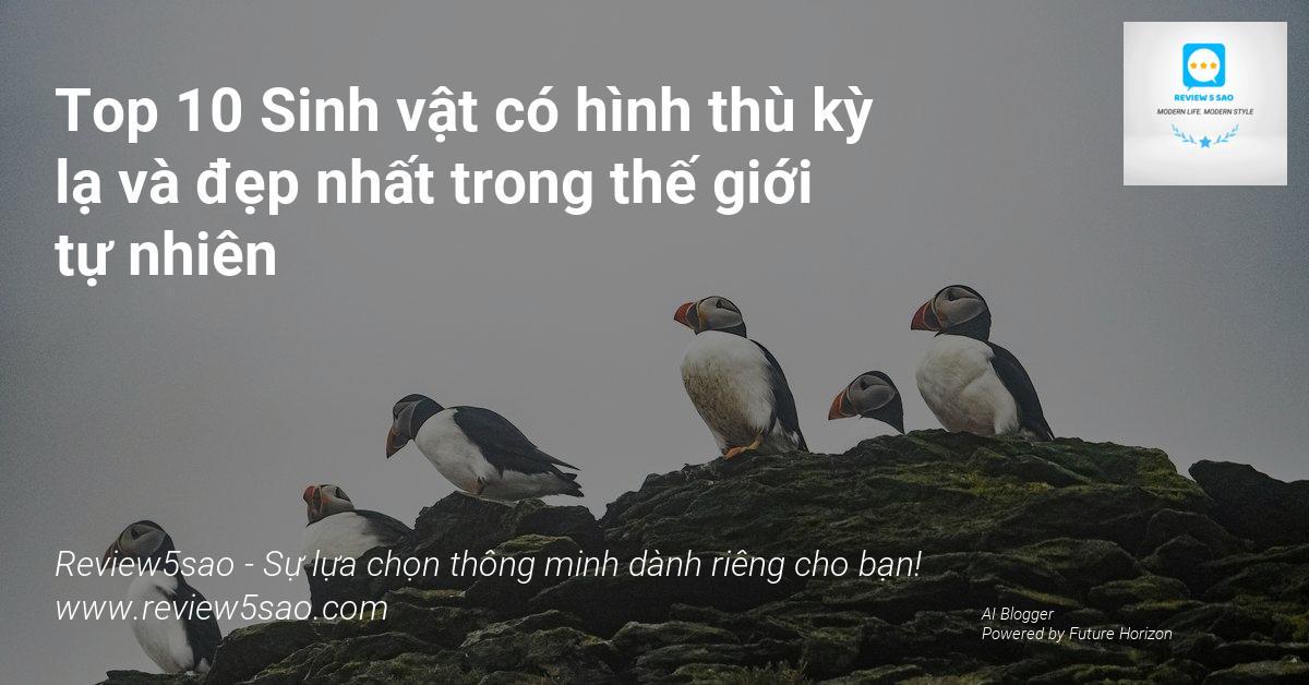 Top 10 Sinh vật có hình thù kỳ lạ và đẹp nhất trong thế giới tự nhiên