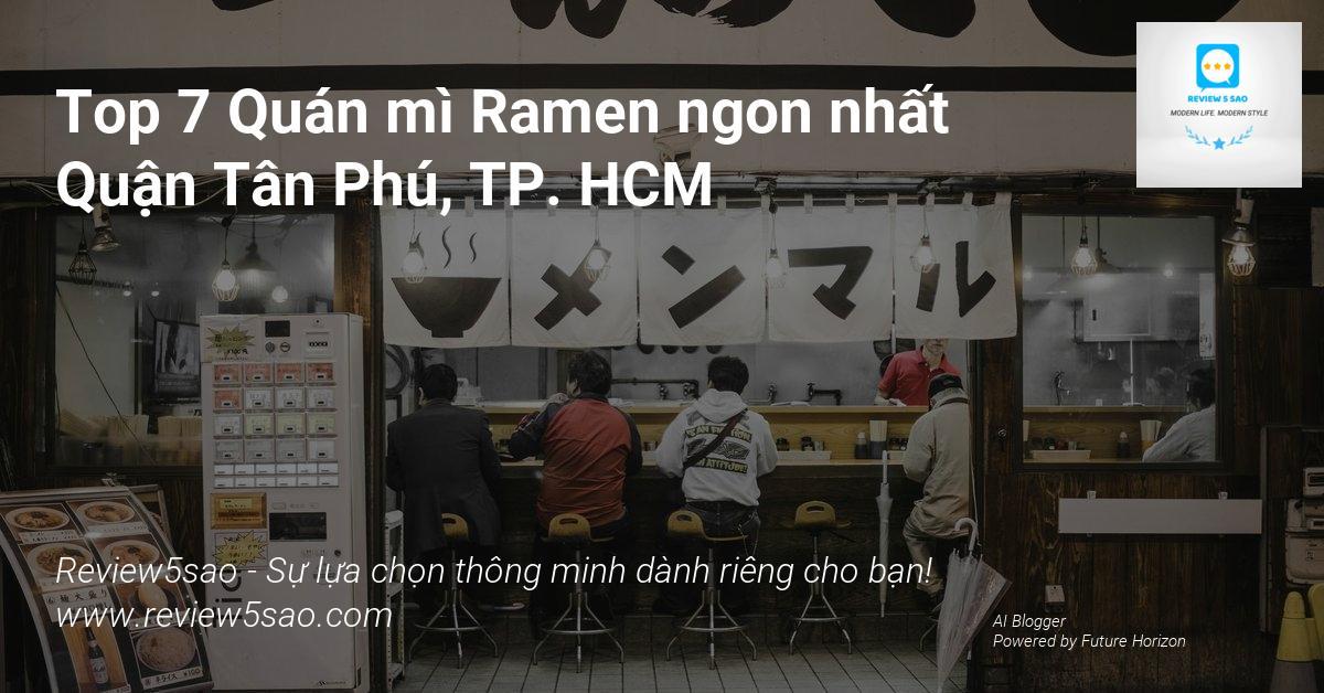 Top 7 Quán mì Ramen ngon nhất Quận Tân Phú, TP. HCM