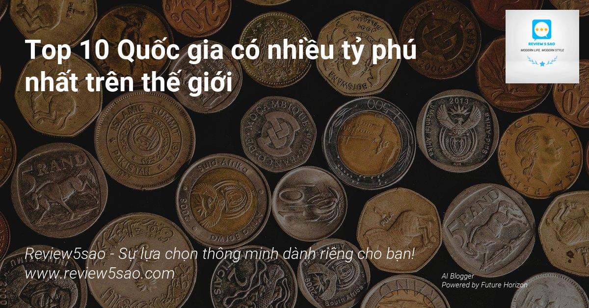 Top 10 Quốc gia có nhiều tỷ phú nhất trên thế giới
