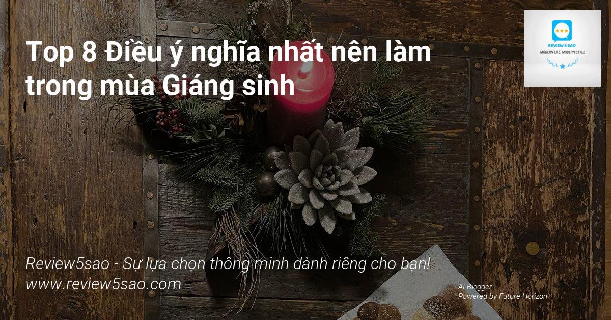 Top 8 Điều ý nghĩa nhất nên làm trong mùa Giáng sinh