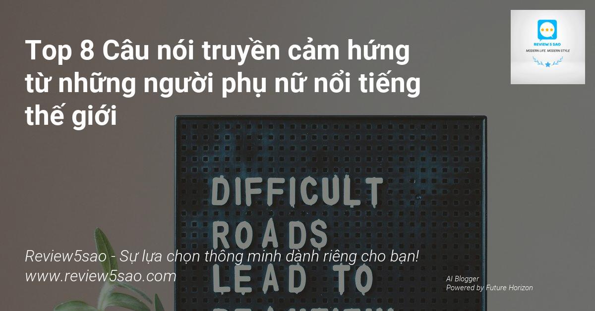 Top 8 Câu nói truyền cảm hứng từ những người phụ nữ nổi tiếng thế giới