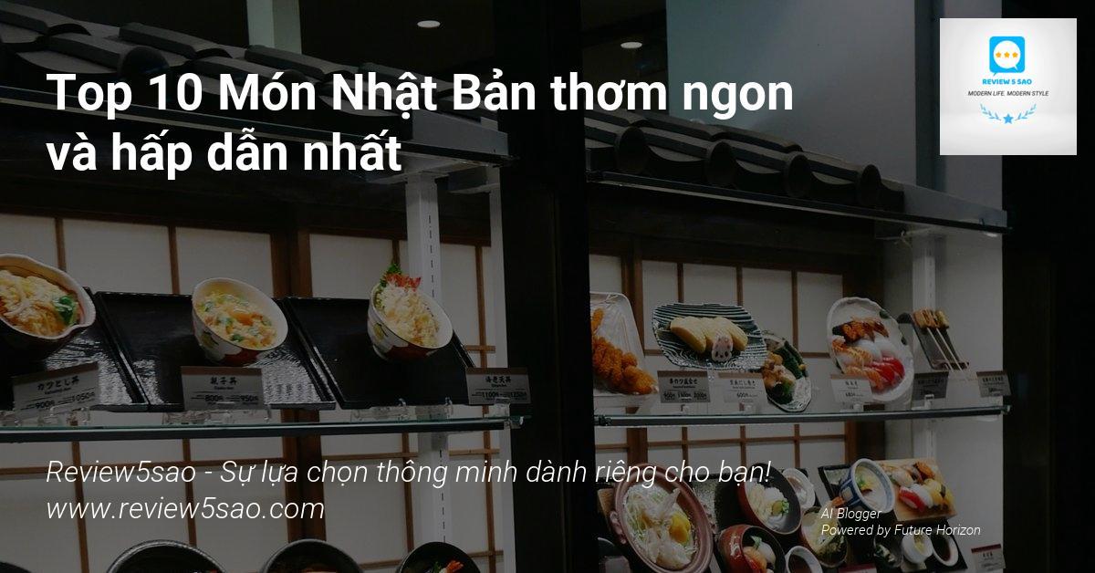 Top 10 Món Nhật Bản thơm ngon và hấp dẫn nhất