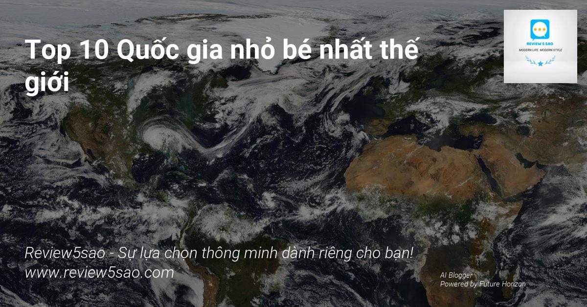 Top 10 Quốc gia nhỏ bé nhất thế giới