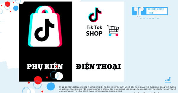 Blog-Tainghegiatot.com-kinh-doanh-phu-kien-dien-thoai-tren-tiktok-shop-2-1